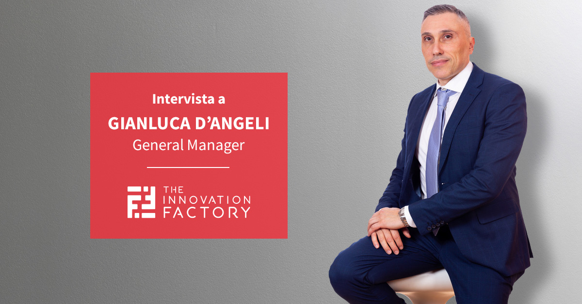 Intervista a Gianluca D’Angeli, il nuovo Direttore Generale di The Innovation Factory